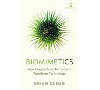 Biomimetics : How Lessons From Nature can Transform Technology