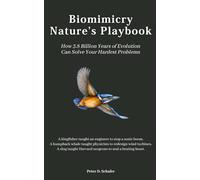 Biomimicry: Nature's Playbook How 3.8 Billion Years of Evolution Can Solve Your Hardest Problems