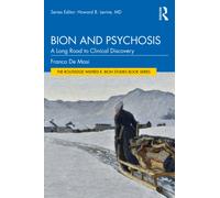 Bion and Psychosis : A Long Road to Clinical Discovery