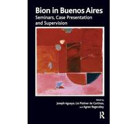 Bion in Buenos Aires – Seminars, Case Presentation and Supervision
