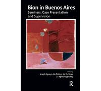 Bion in Buenos Aires: Seminars, Case Presentation and Supervision
