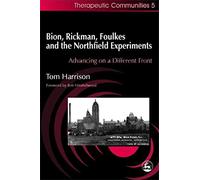 Bion, Rickman, Foulkes and the Northfield Experiments