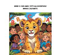 Bione e i suoi amici, tutti all'avventura! Impara l'alfabeto!: Scopri una lettera e un animale da colorare per ogni pagina!
