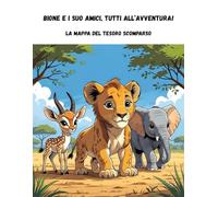 Bione e i suoi amici, tutti all'avventura! La mappa del tesoro scomparso!: Avventure nella savana: libro da colorare educativo e divertente per i più piccoli.