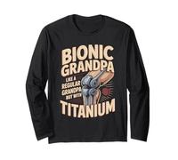 Bionic Grandpa Like A Regular Grandpa with Titanium Long Sleeve T-Shirt