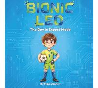 Bionic Leo: The Boy in Expert Mode: A Heartfelt Picture Book About Type 1 Diabetes, Courage, and Self-Confidence (Ages 4-8) (Spectacular Kids)