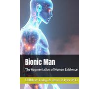 Bionic Man: The Augmentation of Human Existence