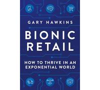 Bionic Retail: How to Thrive in an Exponential World
