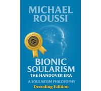 Bionic Soularism: Decoding Edition: A Soularism Philosophy (Bionic Soularism Series)
