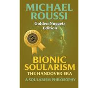Bionic Soularism (Golden Nuggets Edition): A Soularism Philosophy (Bionic Soularism Series)