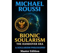 Bionic Soularism: Master Edition: A Soularism Philosophy (Bionic Soularism Series)