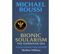 Bionic Soularism: Mother Edition: A Soularism Philosophy