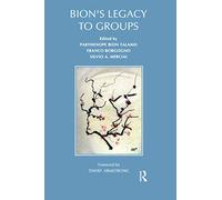 Bion's Legacy to Groups: Selected Contributions from the International Centennial Conference on the Work of W. R. Bion Turin, July 1997