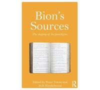 Bion's Sources: The shaping of his paradigms