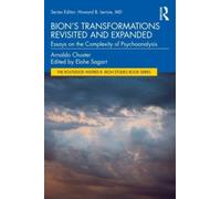 Bion's Transformations Revisited and Expanded : Essays on the Complexity of Psychoanalysis