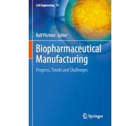 Biopharmaceutical Manufacturing: Progress, Trends and Challenges: 11 (Cell Engineering, 11)