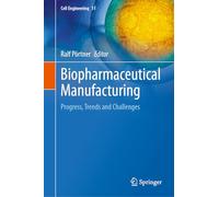 Biopharmaceutical Manufacturing: Progress, Trends and Challenges: 11 (Cell Engineering, 11)