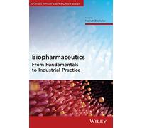 Biopharmaceutics: From Fundamentals to Industrial Practice (Advances in Pharmaceutical Technology)