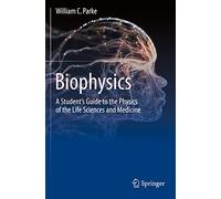 Biophysics: A Student’s Guide to the Physics of the Life Sciences and Medicine