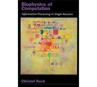 Biophysics of Computation: Information Processing in Single Neurons (Computational Neuroscience) (Computational Neuroscience Series)