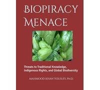 Biopiracy Menace: Threats to Traditional Knowledge, Indigenous Rights, and Global Biodiversity