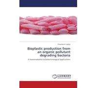 Bioplastic production from an organic pollutant degrading bacteria: A bioremediation & biotechnological applications