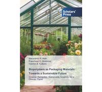 Biopolymers as Packaging Materials: Towards a Sustainable Future: Greener Remedies: Sustainable Solutions for a Cleaner Planet