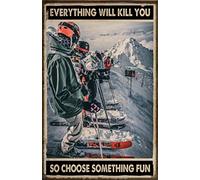 Biopracess Alpine Skiing Downhill Skiing Poster Everything Will Kill You So Choose Something Fun Metal Sign 8x12 inches