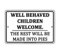 Biopracess Well Behaved Children Welcome The Rest Will Be Made Into Pies Humor Jokes Funny Notice Aluminum Metal Sign Plate Metal Sign 8x12 Inches