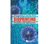 Bioprinting: Principles And Applications: 1 (World Scientific Series In 3d Printing)