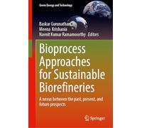 Bioprocess Approaches for Sustainable Biorefineries: A nexus between the past, present, and future prospects (Green Energy and Technology)
