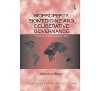 Bioproperty, Biomedicine and Deliberative Governance: Patents as Discourse on Life (Globalization and Law)