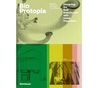 Bioprotopia : Designing the Built Environment with Living Organisms