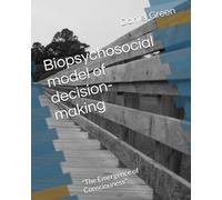 Biopsychosocial model of decision-making: "The Emergence of Consciouness"