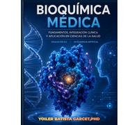BIOQUÍMICA MÉDICA Fundamentos, Integración Clínica y Aplicaciones en Ciencias de la Salud