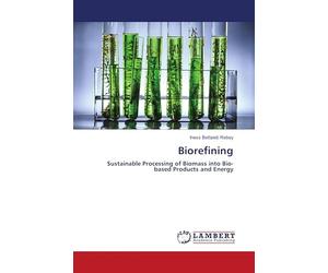 Biorefining: Sustainable Processing of Biomass into Bio-based Products and Energy
