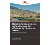 Bioremédiation des sols contaminés par les effluents de l'industrie textile: Une étude de cas sur Yavatmal