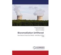 Bioremediation Unfiltered: How Nature Cleans Our World-and Why It Often Fails