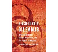 Biosecurity Dilemmas: Dreaded Diseases, Ethical Responses, and the Health of Nations