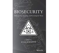 Biosecurity: Understanding, Assessing, and Preventing the Threat