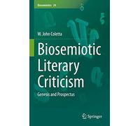 Biosemiotic Literary Criticism: Genesis and Prospectus: 24 (Biosemiotics, 24)