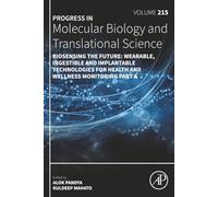 Biosensing the Future: Wearable, Ingestible and Implantable Technologies for Health and Wellness Monitoring Part A: Volume 215 (Progress in Molecular Biology and Translational Science, Volume 215)