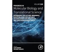 Biosensing the Future: Wearable, Ingestible and Implantable Technologies for Health and Wellness Monitoring Part A: Volume 215 (Progress in Molecular Biology and Translational Science, Volume 215)