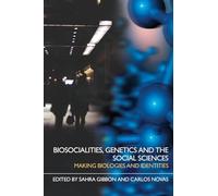 Biosocialities, Genetics and the Social Sciences: Making Biologies and Identities