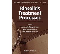 Biosolids Treatment Processes: Volume 6 (Handbook of Environmental Engineering, 6)