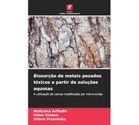 Biosorção de metais pesados tóxicos a partir de soluções aquosas: A utilização de cascas modificadas por micro-ondas