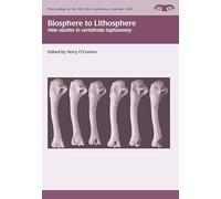 Biosphere to Lithosphere: new studies in vertebrate taphonomy (Proceedings of the 9th ICAZ Conference)