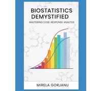 Biostatistics Demystified: Mastering Dose-Response Analysis (Pharmaceutical Industry)