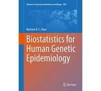 Biostatistics for Human Genetic Epidemiology: 1082 (Advances in Experimental Medicine and Biology, 1082)