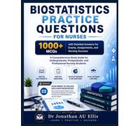 BIOSTATISTICS PRACTICE QUESTIONS FOR NURSES: 1000+ MCQs with Detailed Answers for Exams, Assignments, and Nursing Success (AU BOOKS)